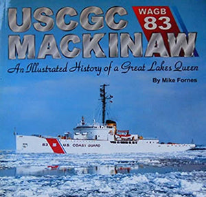 USCGC Mackinaw: An Illustrated History of a Great Lakes Queen